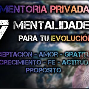 7 Mentalidades para tu evolución - 8 semanas
